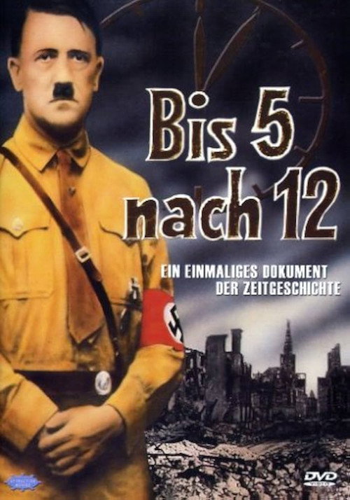 Bis fünf nach zwölf - Adolf Hitler und das 3. Reich