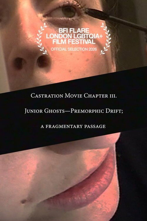 Castration Movie Chapter III: Junior Ghosts - Premorphic Drift; a Fragmentary Passage
