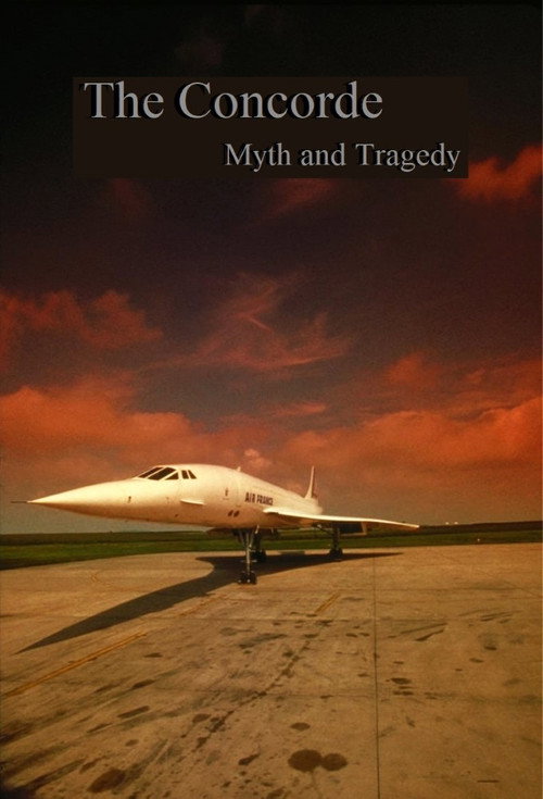 Concorde: Myth and Tragedy