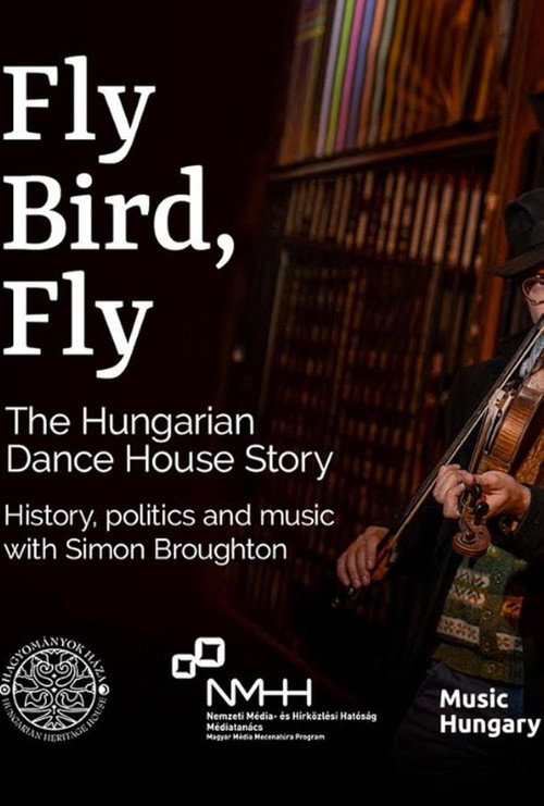 Fly Bird, Fly - The Hungarian Dance House Story