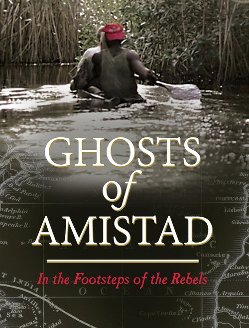 Ghosts of Amistad: In the Footsteps of the Rebels