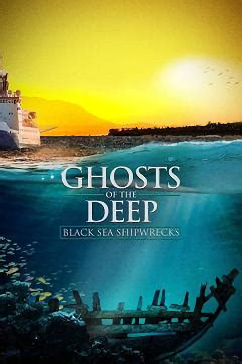 Poster for Ghosts of the Deep: Black Sea Shipwrecks