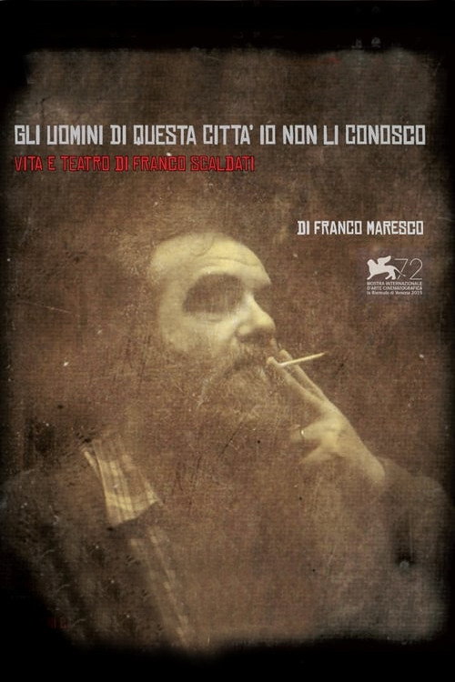 Gli uomini di questa città io non li conosco: Vita e teatro di Franco Scaldati