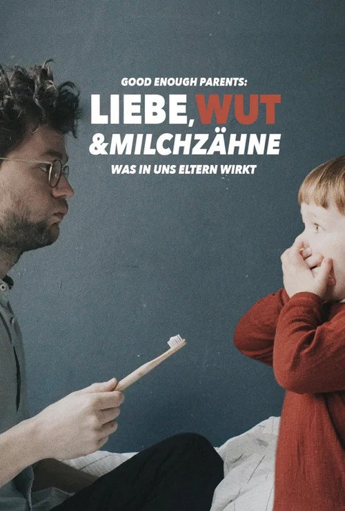 Good Enough Parents: Liebe, Wut & Milchzähne - Was in uns Eltern wirkt