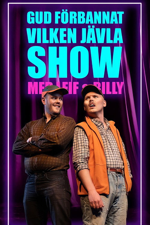 Gud förbannat vilken jävla show! Med Leif & Billy