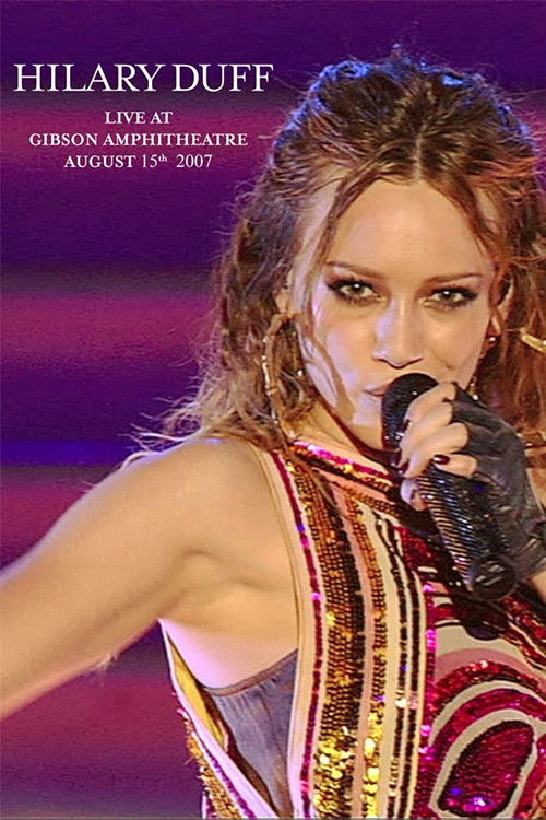 Hilary Duff: Live at Gibson Amphitheatre August 15th, 2007