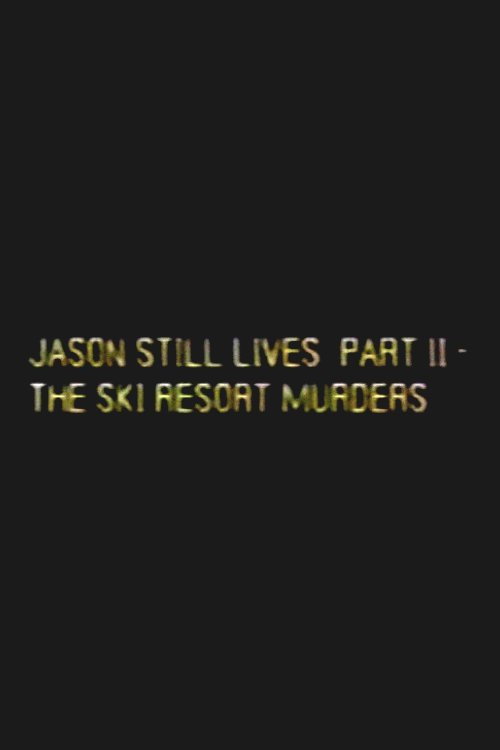Jason Still Lives Part II - The Ski Resort Murders
