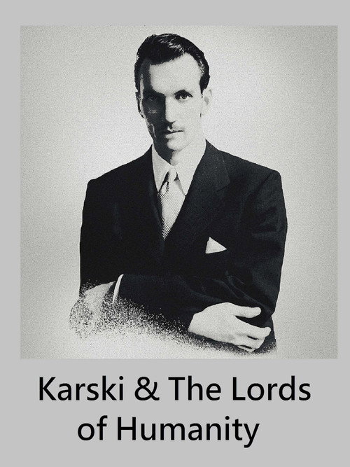 Karski & the Lords of Humanity