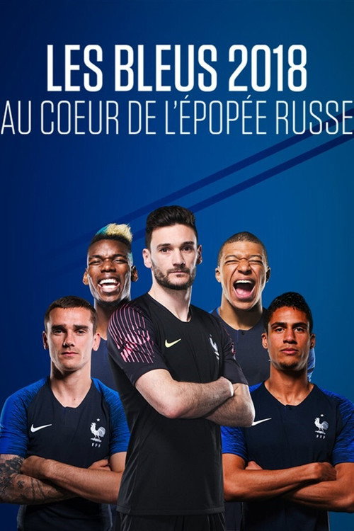 Les Bleus 2018, au coeur de l'épopée russe