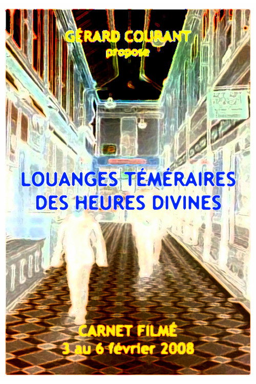 Poster for Louanges téméraires des heures divines (Carnet Filmé: 3 février 2008 et 6 février 2008) (8ème partie de la Décalogie de la Nuit)