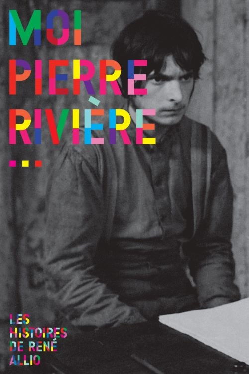 Moi, Pierre Rivière, ayant égorgé ma mère, ma soeur et mon frère...