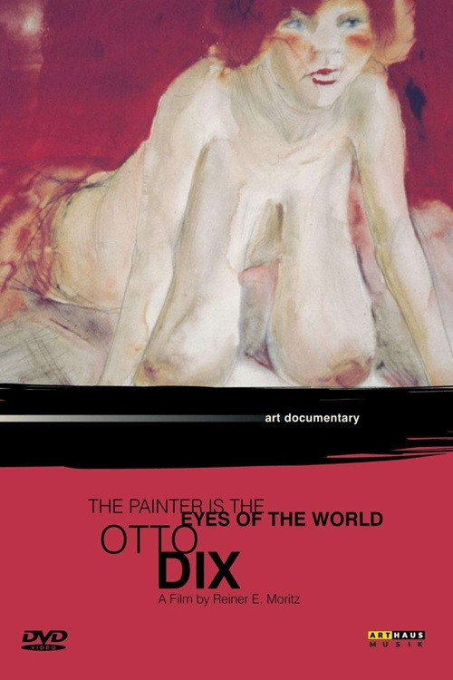 Otto Dix: The Painter Is the Eyes of the World