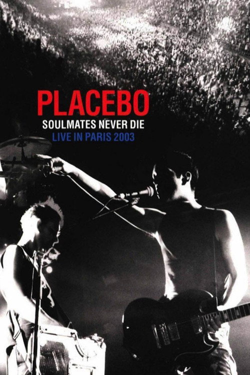 Placebo: Soulmates Never Die - Live in Paris 2003