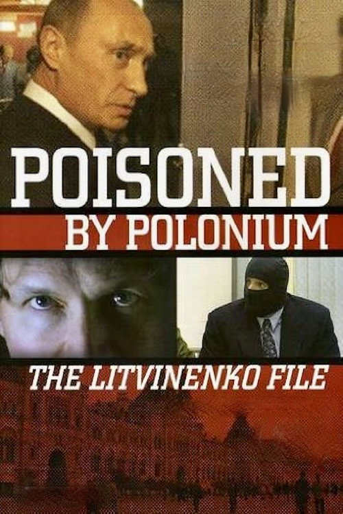 Poisoned by Polonium: The Litvinenko File