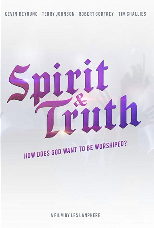 Spirit & Truth: A Film About Worship