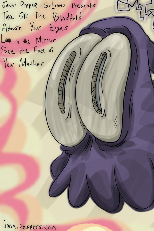 Take Off the Blindfold, Adjust Your Eyes, Look in the Mirror, See the Face of Your Mother