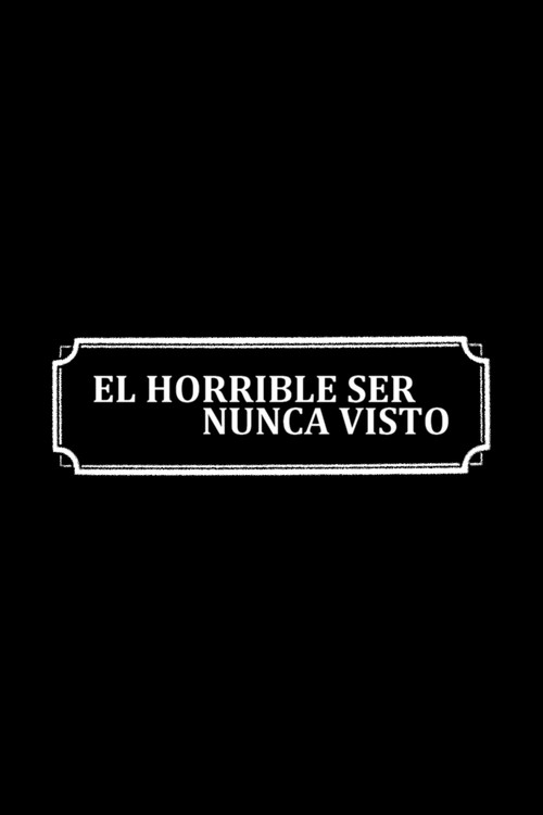 The Horrible Being Never Seen