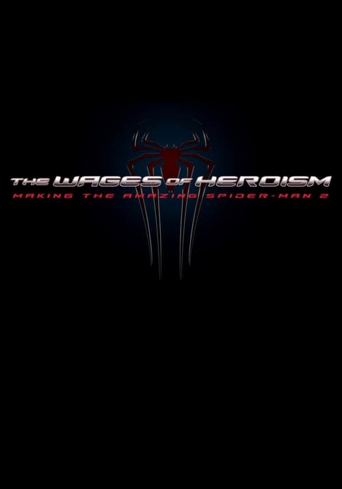 The Wages of Heroism: Making the Amazing Spider-Man 2