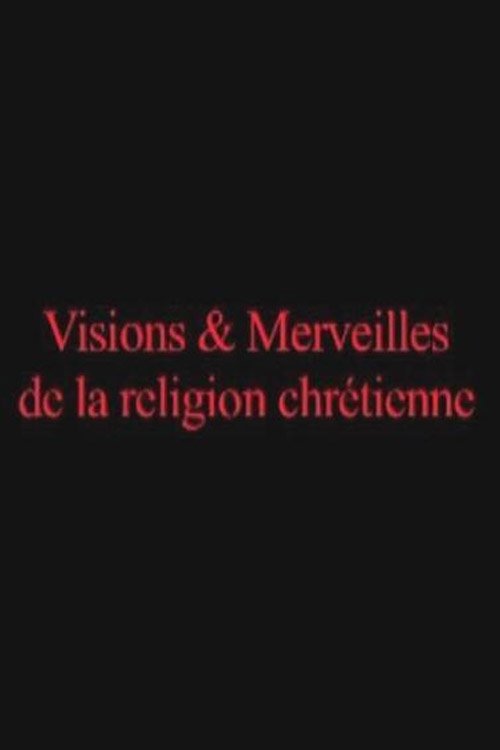 Visions & Merveilles de la religion chrétienne
