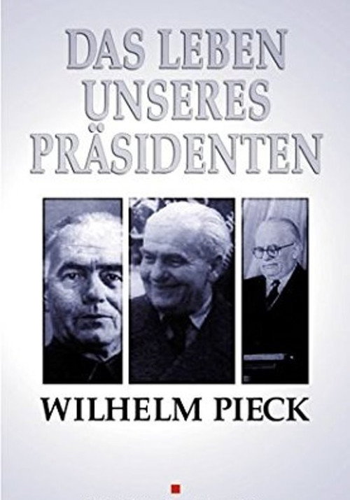 Poster for Wilhelm Pieck - Das Leben unseres Präsidenten