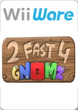 2 Fast 4 Gnomz