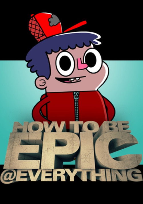 Poster for How To Be Epic @ Everything