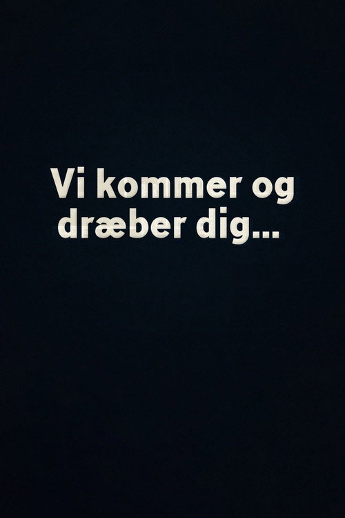 Vi kommer og dræber dig...